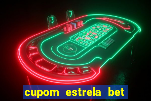 cupom estrela bet primeiro deposito